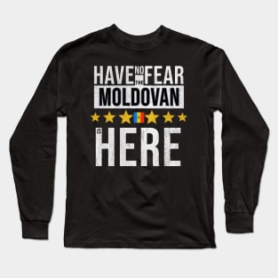 Have No Fear The Moldovan Is Here - Gift for Moldovan From Moldova Long Sleeve T-Shirt